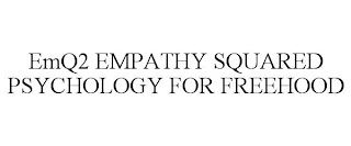 EMQ2 EMPATHY SQUARED PSYCHOLOGY FOR FREEHOOD