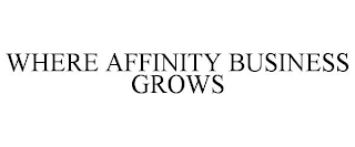 WHERE AFFINITY BUSINESS GROWS