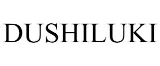 DUSHILUKI