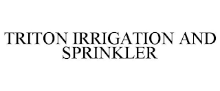 TRITON IRRIGATION AND SPRINKLER