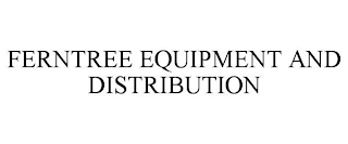 FERNTREE EQUIPMENT AND DISTRIBUTION