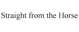 STRAIGHT FROM THE HORSE