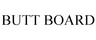 BUTT BOARD