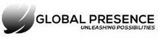 GLOBAL PRESENCE UNLEASHING POSSIBILITIES