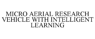 MICRO AERIAL RESEARCH VEHICLE WITH INTELLIGENT LEARNING