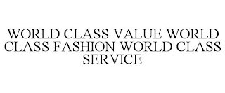 WORLD CLASS VALUE WORLD CLASS FASHION WORLD CLASS SERVICE