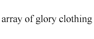 ARRAY OF GLORY CLOTHING