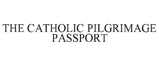 THE CATHOLIC PILGRIMAGE PASSPORT