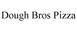 DOUGH BROS PIZZA