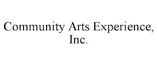 COMMUNITY ARTS EXPERIENCE, INC.