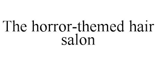 THE HORROR-THEMED HAIR SALON