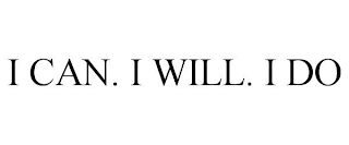 I CAN. I WILL. I DO