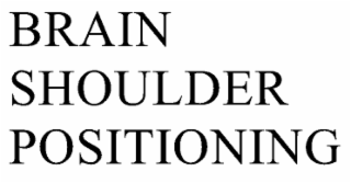 BRAIN SHOULDER POSITIONING