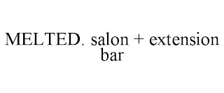 MELTED. SALON + EXTENSION BAR