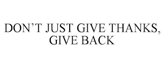 DON'T JUST GIVE THANKS, GIVE BACK