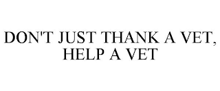 DON'T JUST THANK A VET, HELP A VET