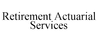 RETIREMENT ACTUARIAL SERVICES