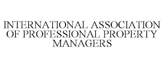 INTERNATIONAL ASSOCIATION OF PROFESSIONAL PROPERTY MANAGERS