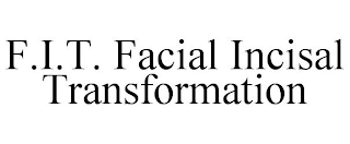 F.I.T. FACIAL INCISAL TRANSFORMATION