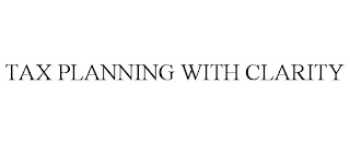 TAX PLANNING WITH CLARITY