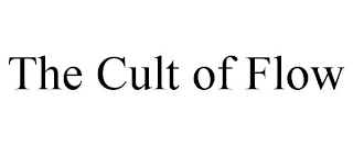 THE CULT OF FLOW
