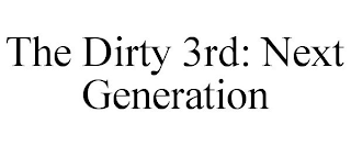 THE DIRTY 3RD: NEXT GENERATION