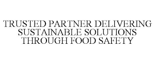 TRUSTED PARTNER DELIVERING SUSTAINABLE SOLUTIONS THROUGH FOOD SAFETY