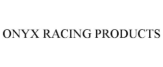 ONYX RACING PRODUCTS