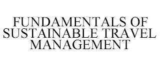 FUNDAMENTALS OF SUSTAINABLE TRAVEL MANAGEMENT