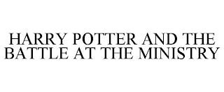 HARRY POTTER AND THE BATTLE AT THE MINISTRY