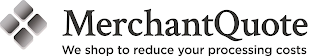 MERCHANTQUOTE WE SHOP TO REDUCE YOUR PROCESSING COSTS