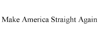 MAKE AMERICA STRAIGHT AGAIN