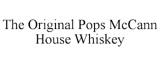 THE ORIGINAL POPS MCCANN HOUSE WHISKEY