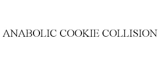 ANABOLIC COOKIE COLLISION