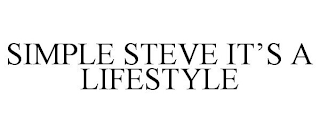 SIMPLE STEVE IT'S A LIFESTYLE