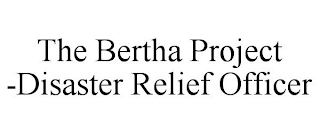 THE BERTHA PROJECT -DISASTER RELIEF OFFICER