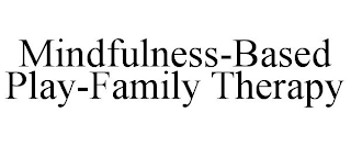 MINDFULNESS-BASED PLAY-FAMILY THERAPY