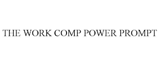 THE WORK COMP POWER PROMPT