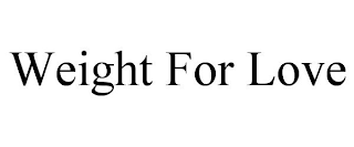 WEIGHT FOR LOVE