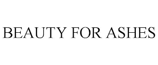 BEAUTY FOR ASHES