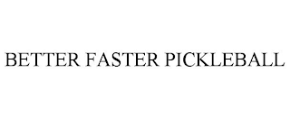 BETTER FASTER PICKLEBALL