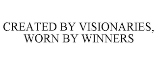 CREATED BY VISIONARIES, WORN BY WINNERS