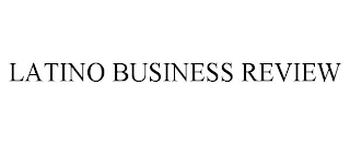 LATINO BUSINESS REVIEW