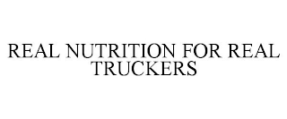 REAL NUTRITION FOR REAL TRUCKERS