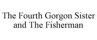 THE FOURTH GORGON SISTER AND THE FISHERMAN