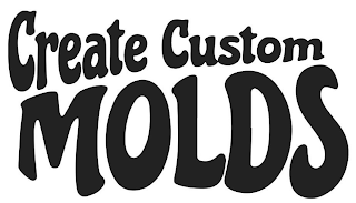 CREATE CUSTOM MOLDS