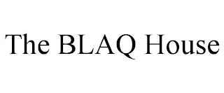 THE BLAQ HOUSE