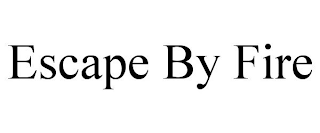 ESCAPE BY FIRE