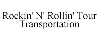 ROCKIN' N' ROLLIN' TOUR TRANSPORTATION