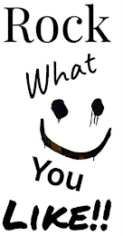 ROCK WHAT YOU LIKE!!